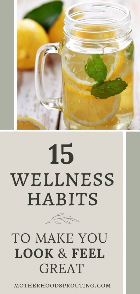 15 Wellness Habits to Make you Look and Feel Great. Learn the wellness habits to practice as a mother that will make you look and feel great by nourishing your mind, body, and soul with love and respect.